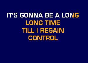 IT?EGDRMMXBEILLONG
LONG TIME
TlLIREGAMI

CONTROL