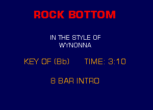 IN THE STYLE 0F
WYNONNA

KEY OF (Bb) TIME 310

8 BAR INTRO