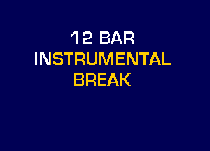 'l 2 BAR
INSTRUMENTAL

BREAK