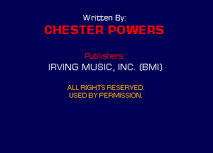 Written By

IRVING MUSIC, INC (BM!)

ALL RIGHTS RESERVED
USED BY PERMISSION