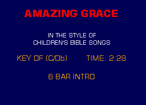 IN THE STYLE OF
CHILDREN'S BIBLE SONGS

KEY OF ((3me TIME 228

8 BAR INTRO