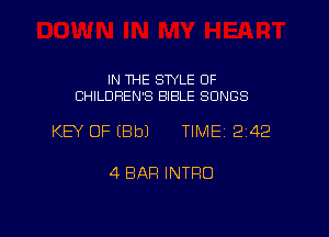 IN THE STYLE OF
CHILDREN'S BIBLE SONGS

KEY OF EBbJ TIME 242

4 BAR INTFIO