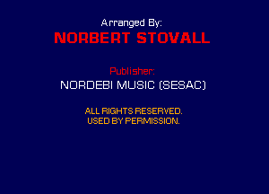 Arranged By

NDRDEBI MUSIC ESESACJ

ALL RIGHTS RESERVED
USED BY PERMISSION