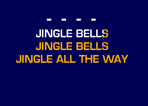 JINGLE BELLS
JINGLE BELLS

JINGLE ALL THE WAY