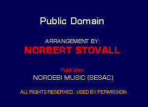 Public Domain

ARRANGEMENT BYI

NURDEBI MUSIC (SESACJ

ALL RIGHTS RESERVED. USED BY PERMISSION