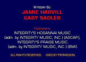 Written Byi

INTEGRITY'S HDSANNA! MUSIC
Eadm. by INTEGRITY MUSIC, INC.) IASCAPJ.
INTEGRITY'S PRAISE MUSIC
Eadm. by INTEGRITY MUSIC, INC.) EBMIJ

ALL RIGHTS RESERVED. USED BY PERMISSION.