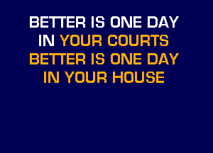 BETTER IS ONE DAY
IN YOUR COURTS
BETTER IS ONE DAY
IN YOUR HOUSE