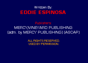 Written Byi

MERCYNINEYARD PUBLISHING
Eadm. by MERCY PUBLISHING) IASCAPJ

ALL RIGHTS RESERVED.
USED BY PERMISSION.