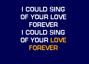 I COULD SING
OF YOUR LOVE
FOREVER

I COULD SING
OF YOUR LOVE
FOREVER