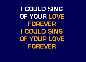 I COULD SING
OF YOUR LOVE
FOREVER

I COULD SING
OF YOUR LOVE
FOREVER