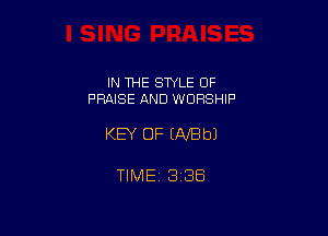 IN THE STYLE OF
PRAISE AND WORSHIP

KEY OF U-VBbJ

TIME 1336