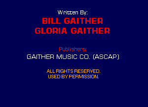 W ritcen By

GAITHER MUSIC CU (ASCAPJ

ALL RIGHTS RESERVED
USED BY PERMISSION