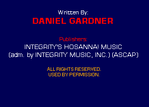 Written Byi

INTEGRITY'S HDSANNA! MUSIC
Eadm. by INTEGRITY MUSIC, INC.) IASCAPJ

ALL RIGHTS RESERVED.
USED BY PERMISSION.