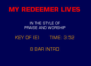 IN THE STYLE OF
PRAISE AND WORSHIP

KEY OF (E) TIMEI 352

8 BAR INTRO