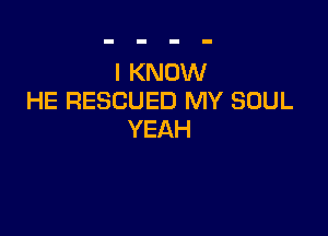 IKNOVV
HE RESCUED MY SOUL

YEAH