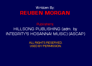 Written Byi

HILLSDNG PUBLISHING Eadm. by
INTEGRITY'S HDSANNA! MUSIC) EASCAPJ

ALL RIGHTS RESERVED.
USED BY PERMISSION.