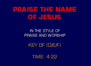 IN THE STYLE OF
PRAISE AND WORSHIP

KEY OF EDIEFJ

TIME 4 22