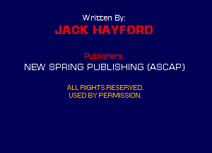 Written By

NEW SPRING PUBLISHING UXSCAPJ

ALL RIGHTS RESERVED
USED BY PERMISSION