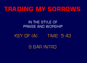 IN THE STYLE OF
PRAISE AND WORSHIP

KEY OF (A) TIME15i43

8 BAR INTRO