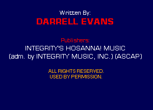 Written Byi

INTEGRITY'S HDSANNA! MUSIC
Eadm. by INTEGRITY MUSIC, INC.) IASCAPJ

ALL RIGHTS RESERVED.
USED BY PERMISSION.