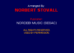 Arranged By

NORDEBI MUSIC (SESACJ

ALL RIGHTS RESERVED
USED BY PERMISSION