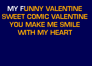 MY FUNNY VALENTINE
SWEET COMIC VALENTINE
YOU MAKE ME SMILE
WITH MY HEART