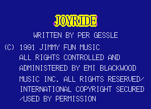 OYRIIIDE

WRITTEN BY PER GESSLE

(C) 1991 JIMMY FUN MUSIC
QLL RIGHTS CONTROLLED 9ND

QDMINISTERED BY EMI BLQCKNOOD

MUSIC INC. QLL RIGHTS RESERUED
INTERNQTIONQL COPYRIGHT SECURED
U8ED BY PERMISSION