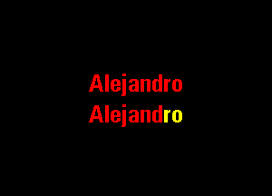 Alejandro

Alejandro