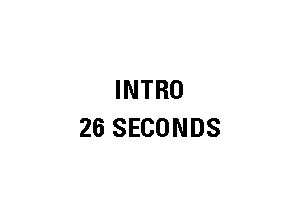 INTRO
26 SECONDS