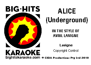 V (Underground)

IN THE STYLE 0F
AVRIL UWIGNE

Lauigne

KARAOKE Conyright Control

bighilskaraoke. com BCIDAP odI man my Ltd 2010