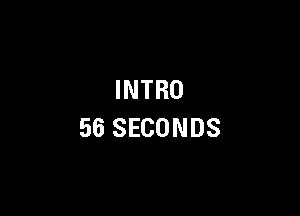 INTRO

56 SECONDS