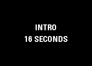 INTRO

16 SECONDS