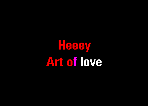 Heeey

Art of love