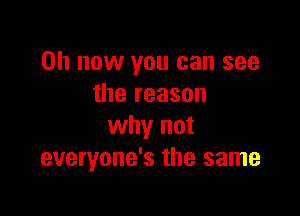 on now you can see
the reason

why not
everyone's the same