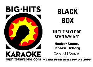 V V BOX

IN THE STYLE 0F
STAN WALKER

A Hector! Secon!
Hansen! Jeberg

KARAOKE Copyright Control

bighilskaraoke. com a cum Productions Pq Ltd 2009