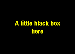 A little black box

here