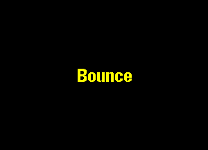 Bounce