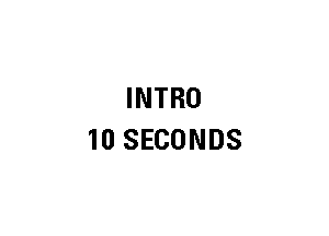 INTRO
10 SECONDS