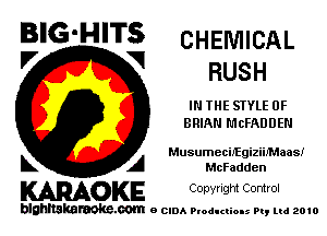 B'G'HITS CHEMICAL
'7 V RUSH

IN THE STYLE 0F
BRIAN MCFADDEN

Musumecbfgizib'Maasi

L A McFadden
KARAOKE Copwlgm Control

blghnskaraokc.com o CIDA P'oducliOIs m, mi 2010