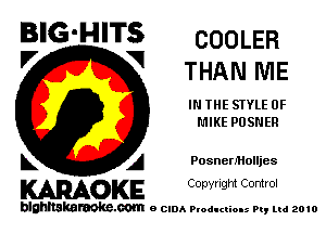 BIG'HITS COOLER

'7 V THAN ME
IN THE STYLE 0F

MIKE PUSNER

L A PosnerMolljes

WOKE C any! Igm Control

blghnskaraokc.com o CIDA P'oducliOIs m, mi 2010