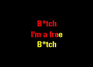 Bach

I'm a free
BHch