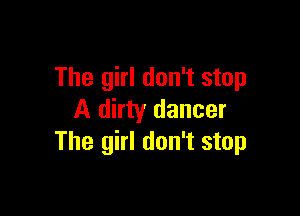 The girl don't stop

A dirty dancer
The girl don't stop