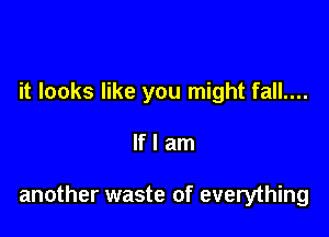 it looks like you might fall....

lflam

another waste of everything