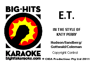 IBIG'HITS
V VI ET.

I THE STYLE 0F
KATY PERRY

IludsonlSandbergi
L A GottwaldIColeman

KARAOKE Copwlgm Control

blghnskaraokc.com o CIDA P'oducliOIs m, ml 201 I