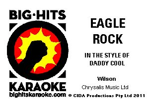 EN3 HTg EAGLE

ROCK

IN IHE STYLE 0F
DADDY COOL

L A Vfllson
WOKE Chwsahs Music Ltd

blghnskaraokc.com o CIDA P'oducliOIs m, ml 201 I