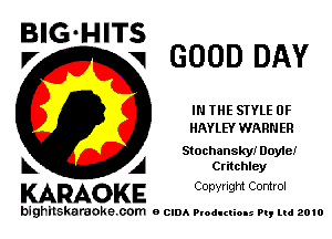 BIG HITS
V GOOD DAY

IN THE STYLE 0F
HAYLEY WARN ER

Stochanskyx Doyle!
A Critchley

KARAOKE Conyright Control

bighilskaraoke. com a cum Productions Pq Ltd 2010