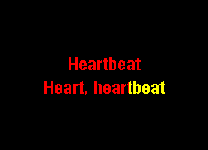 Heartbeat

Heart, heartbeat