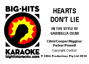 BIG'HITS HEARTS
V V DON'T LIE

IN THE STYLE 0F
GABRIELLA CILMI

CilmifCoopenHiggins!

k A ParkenPowell
KARAOKE Copyright Control

blghnakamke-m 9 CIDA Productions Pt, ltd 2010