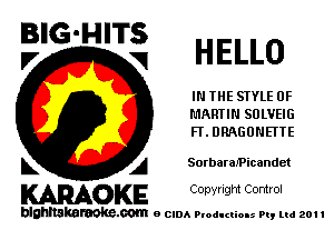 E'G'H'Ti'i HELLO

IN THE STYLE 0F
MARTIN SULVEIG
FT. DRAGUNEI'TE

L A Sorbaramicandet

WOKE C opyr Igm Control

blghnskaraokc.com o CIDA P'oducliOIs m, ml 201 I