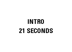 INTRO
21 SECONDS